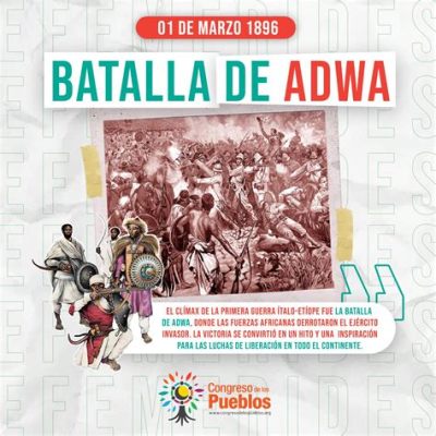 La Batalla de Adwa: Una Victoria Decisoria contra el Imperialismo Italiano y un Pilar Fundacional del Nacionalismo Etiopé